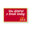 You deserve a break today Lapel Pin Pack of 5